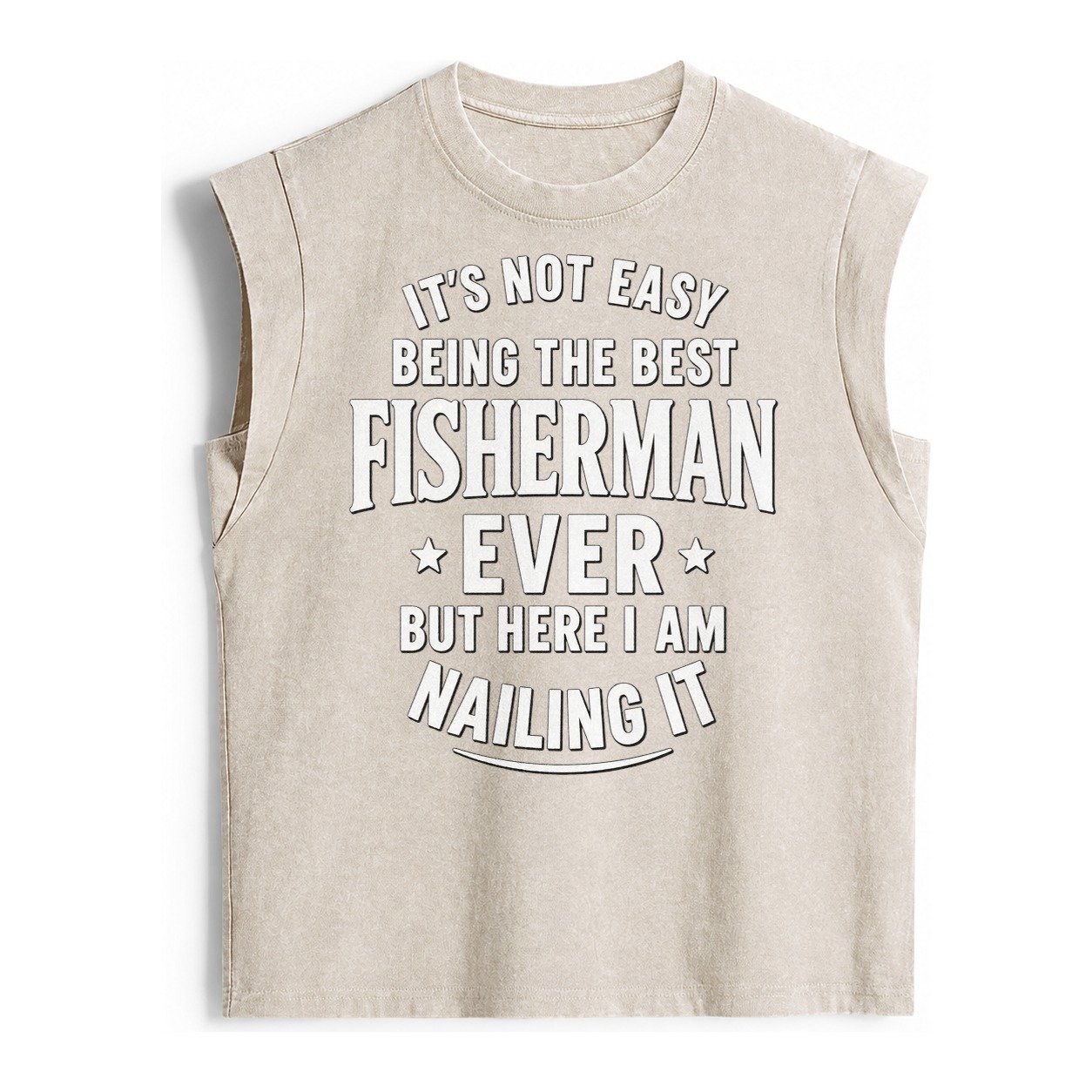 Its Not Easy Being The Best Fisherman Ever But Here I Am Nai Vintage Washed Tank – Beige