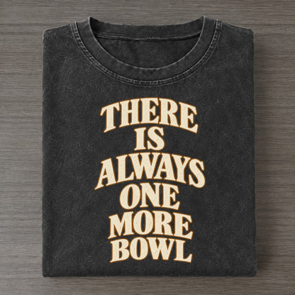 There Is Always One More Bowl Quiet Statements Vintage T-shirt – Black
