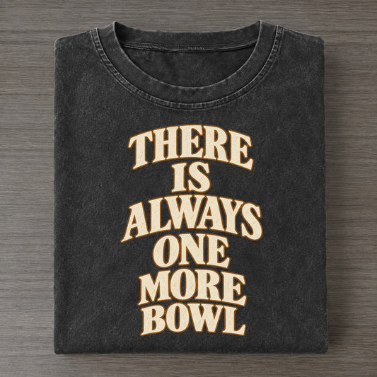 There Is Always One More Bowl Quiet Statements Vintage T-shirt – Black