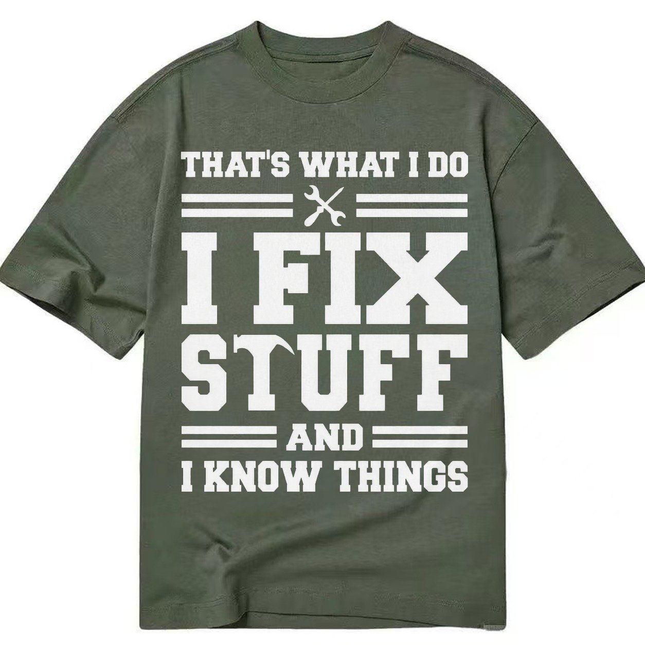 This Is What I Do I Fix Stuff And I Know Things Classic T-shirt – Army Green