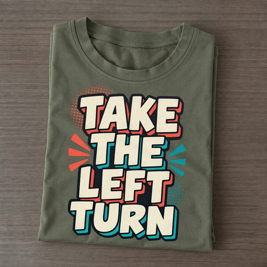 Take The Left Turn Classic T-shirt – Army Green