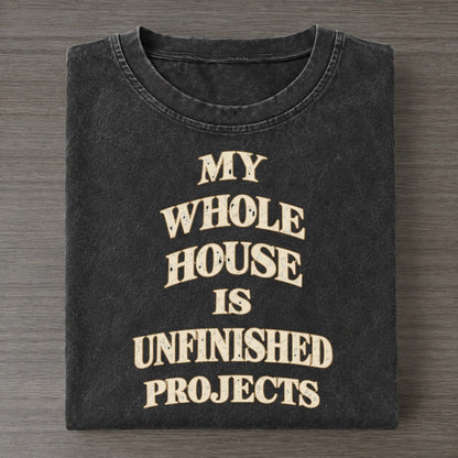 My Whole House Is Unfinished Projects Quiet Statements Vintage T-shirt – Black