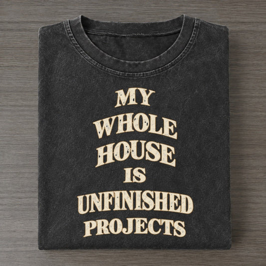 My Whole House Is Unfinished Projects Quiet Statements Vintage T-shirt – Black