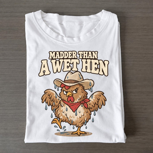 Madder Than A Wet Hen Well I Declare Classic T-shirt – White