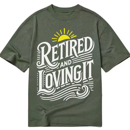 Retired And Loving It Classic T-shirt – Army Green