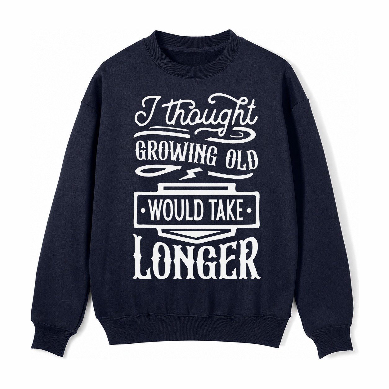 I Thought Growing Old Would Take Longer Fleece Sweatshirt – Navy Blue