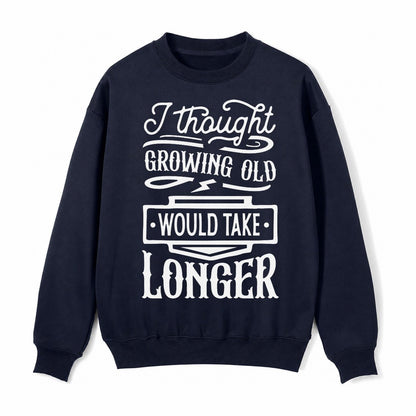I Thought Growing Old Would Take Longer Fleece Sweatshirt – Navy Blue