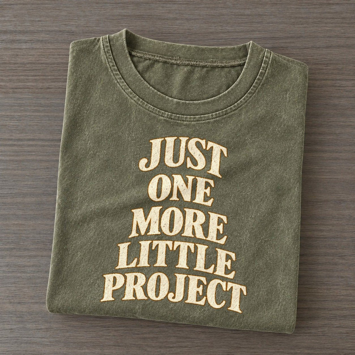 Just One More Little Project Everyday Originals Vintage T-shirt – Army Green