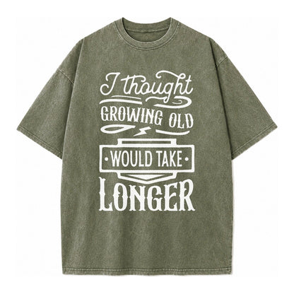 I Thought Growing Old Would Take Longer Vintage T-shirt – Army Green