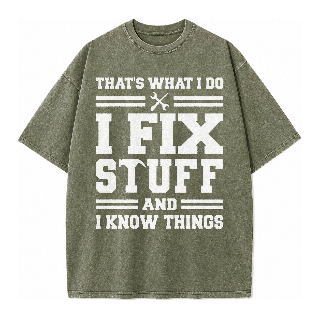 This Is What I Do I Fix Stuff And I Know Things Vintage T-shirt – Army Green