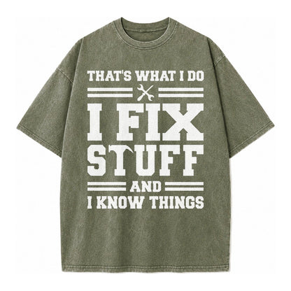 This Is What I Do I Fix Stuff And I Know Things Vintage T-shirt – Army Green