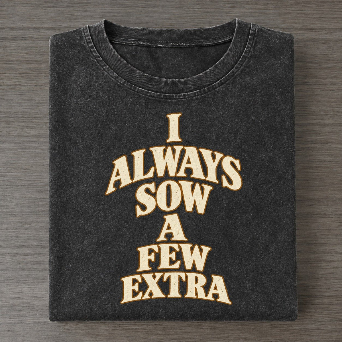 I Always Sow A Few Extra Quiet Statements Vintage T-shirt – Black
