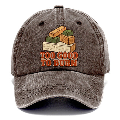 Too Good To Burn Woodworking Classic Cap – Brown
