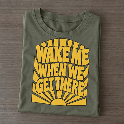 Wake Me When We Get There Sunburst Sayings Classic T-shirt – Army Green