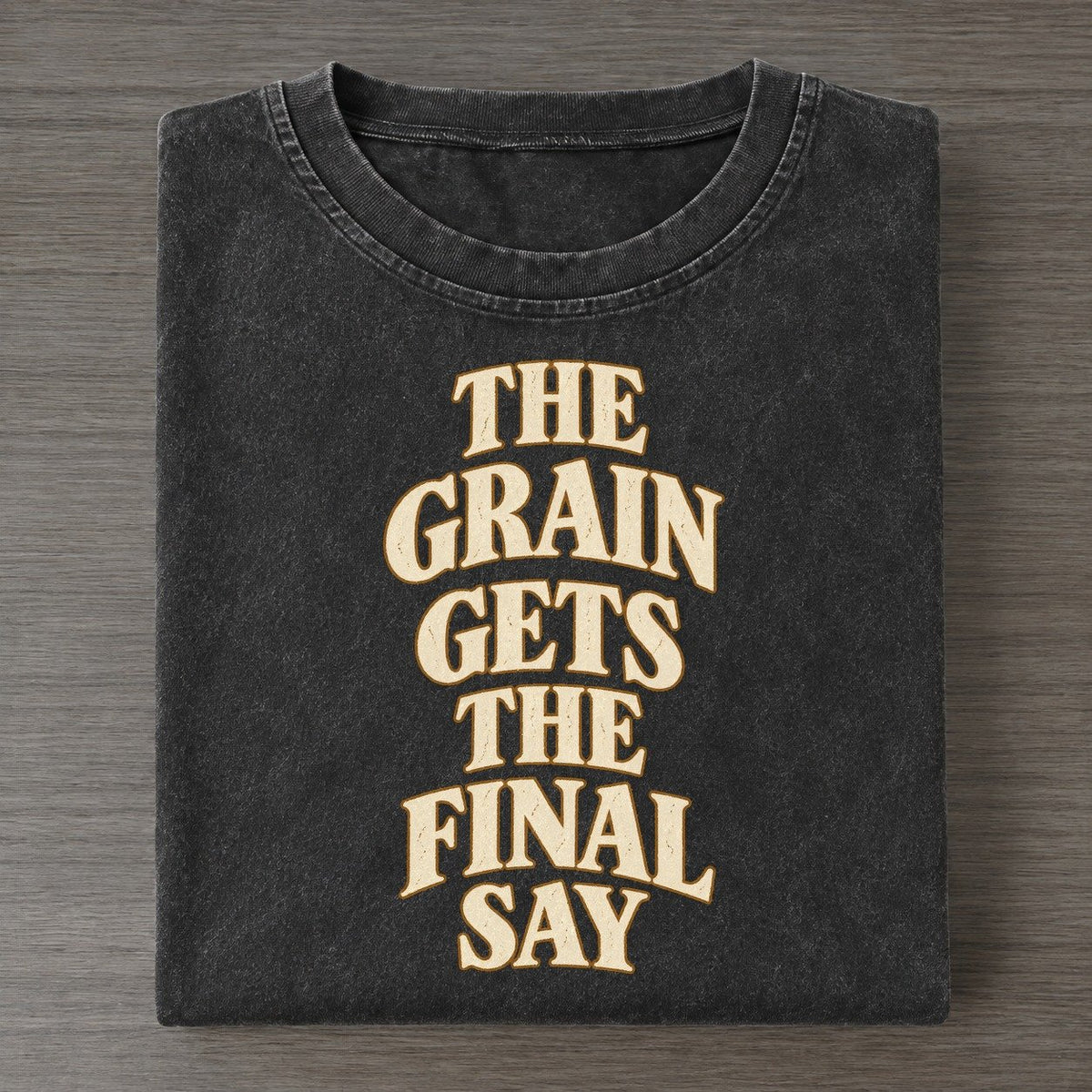 The Grain Gets The Final Say Quiet Statements Vintage T-shirt – Black
