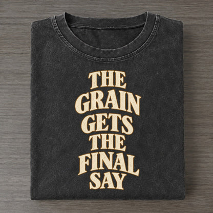 The Grain Gets The Final Say Quiet Statements Vintage T-shirt – Black