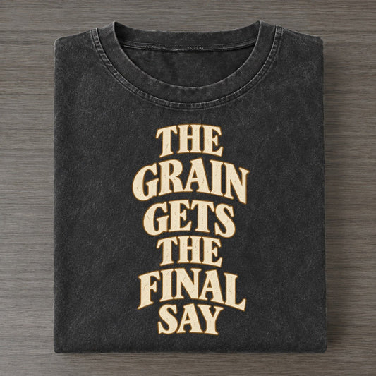 The Grain Gets The Final Say Quiet Statements Vintage T-shirt – Black