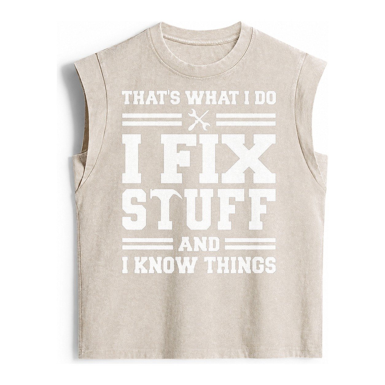 This Is What I Do I Fix Stuff And I Know Things Vintage Washed Tank – Beige