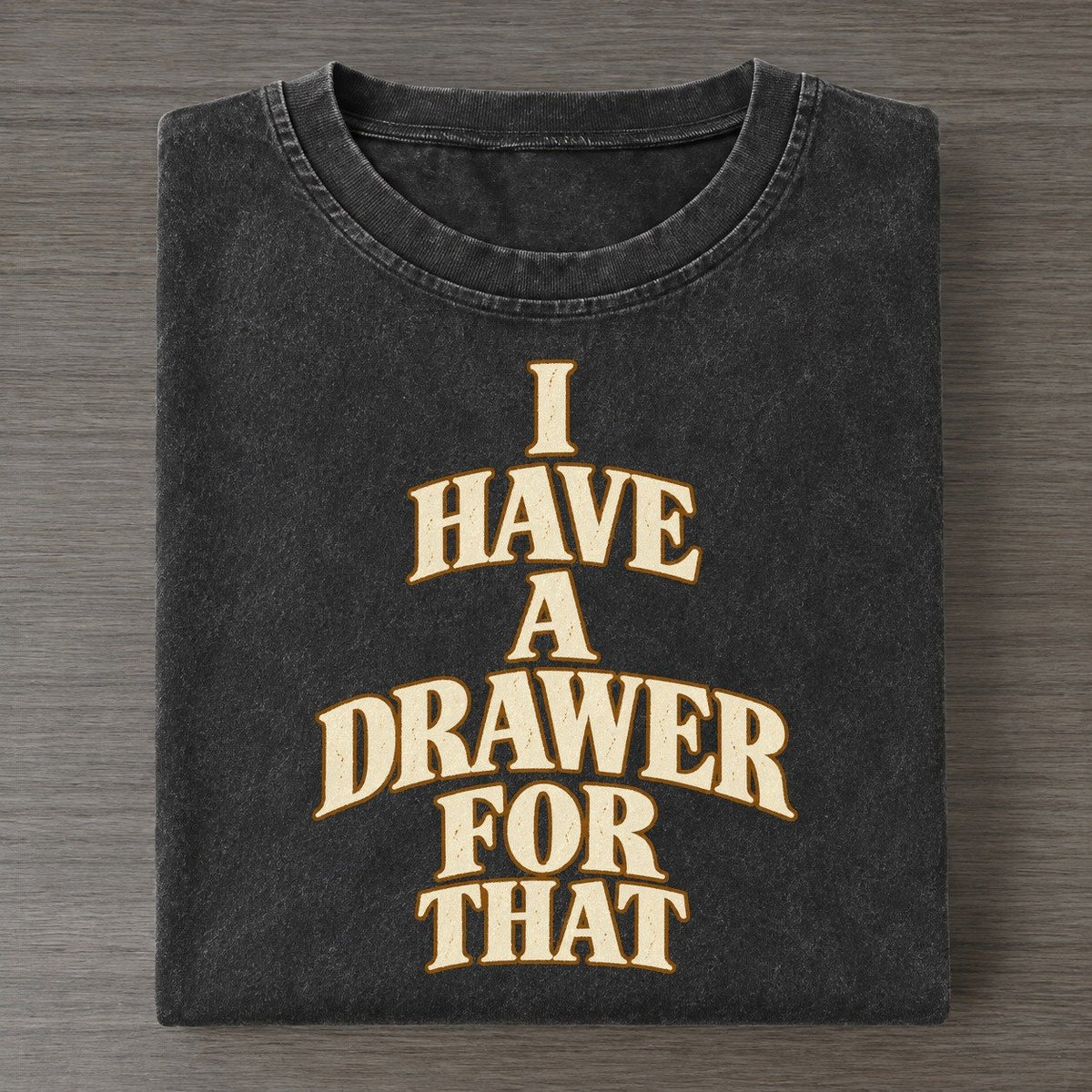 I Have A Drawer For That Quiet Statements Vintage T-shirt – Black