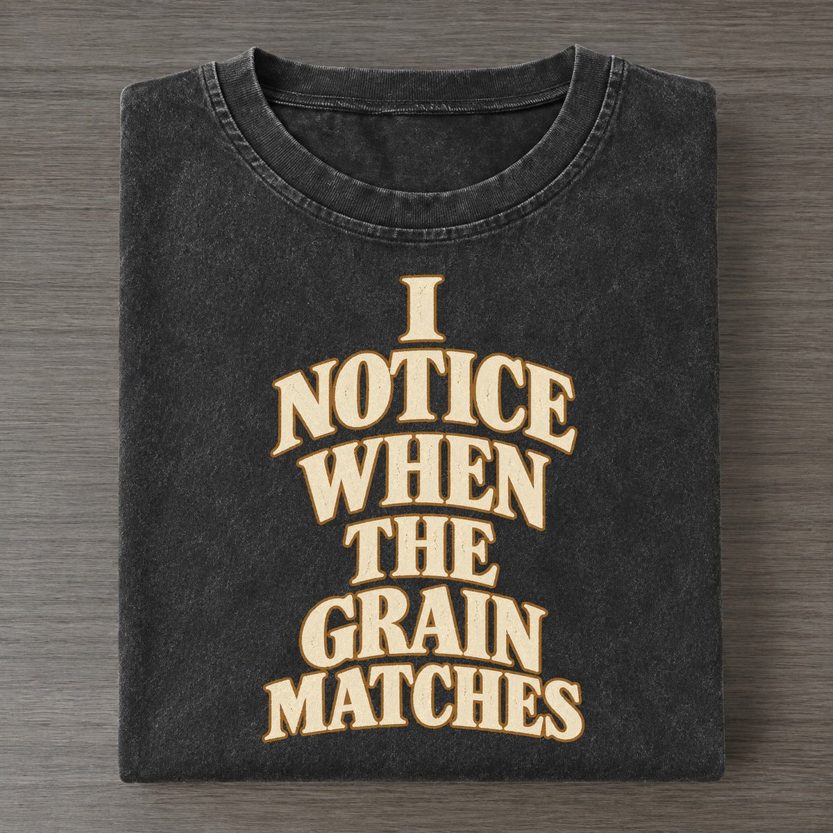 I Notice When The Grain Matches Quiet Statements Vintage T-shirt – Black