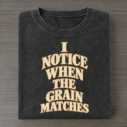 I Notice When The Grain Matches Quiet Statements Vintage T-shirt – Black