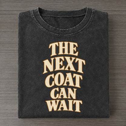 The Next Coat Can Wait Quiet Statements Vintage T-shirt – Black