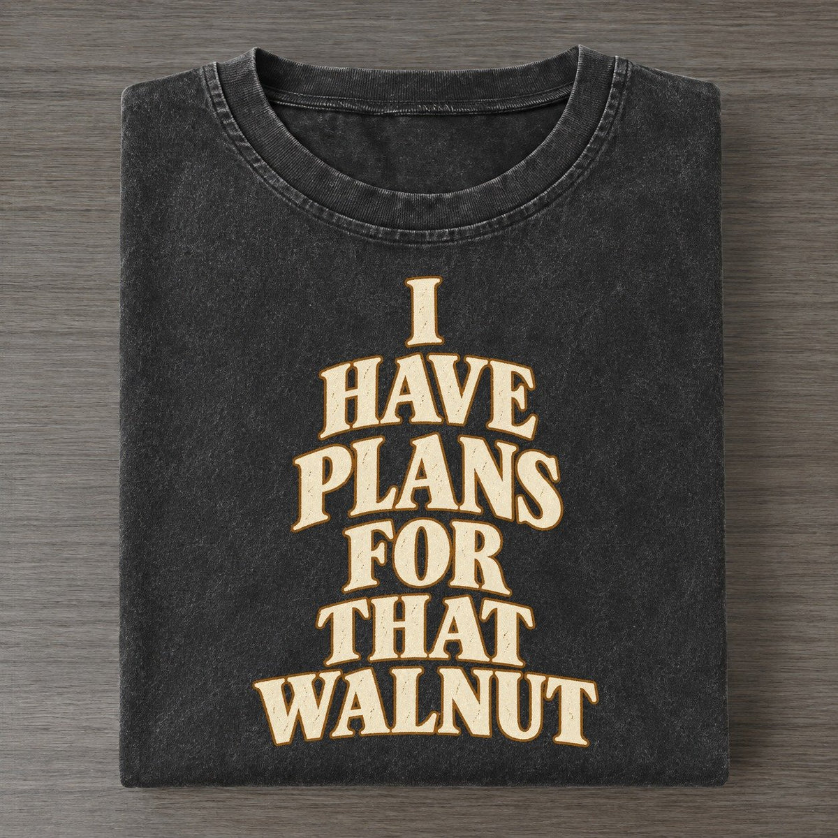 I Have Plans For That Walnut Quiet Statements Vintage T-shirt – Black
