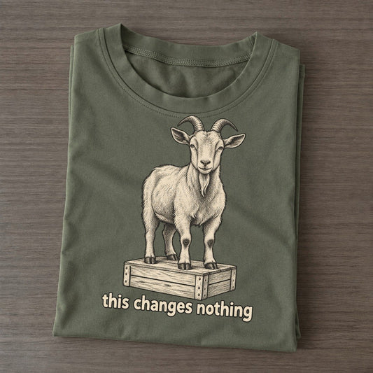 Goat This Changes Nothing Unbothered Creatures Classic T-shirt – Army Green