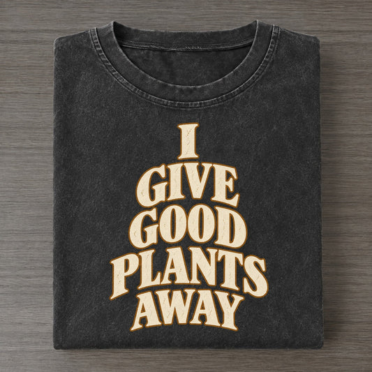 I Give Good Plants Away Quiet Statements Vintage T-shirt – Black
