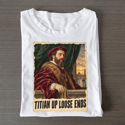 Titian Up Loose Ends Venetian Noble Art Pun Classic T-shirt – White