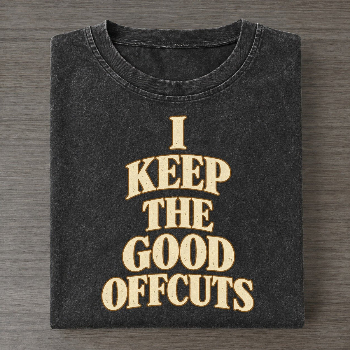 I Keep The Good Offcuts Quiet Statements Vintage T-shirt – Black
