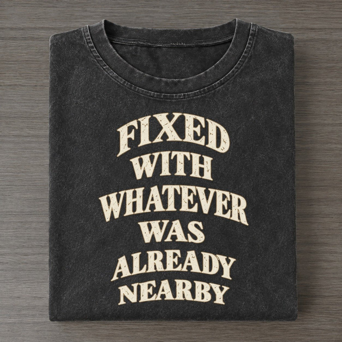 Fixed With Whatever Was Already Nearby Quiet Statements Vintage T-shirt – Black