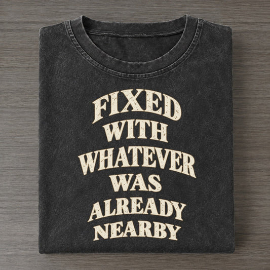 Fixed With Whatever Was Already Nearby Quiet Statements Vintage T-shirt – Black