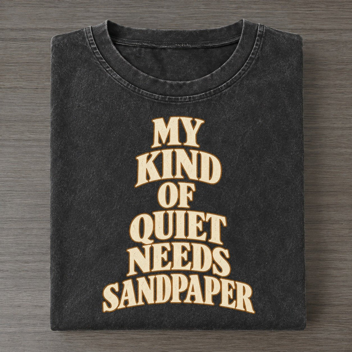 My Kind Of Quiet Needs Sandpaper Quiet Statements Vintage T-shirt – Black