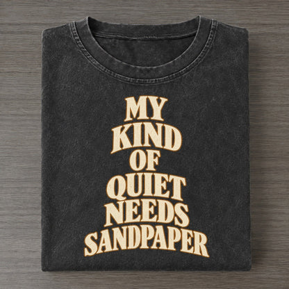 My Kind Of Quiet Needs Sandpaper Quiet Statements Vintage T-shirt – Black
