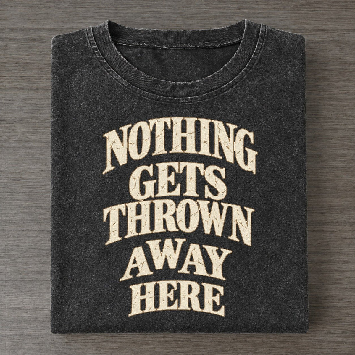 Nothing Gets Thrown Away Here Quiet Statements Vintage T-shirt – Black
