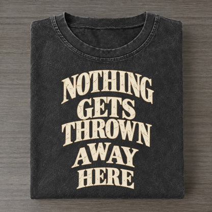 Nothing Gets Thrown Away Here Quiet Statements Vintage T-shirt – Black