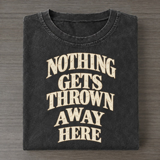 Nothing Gets Thrown Away Here Quiet Statements Vintage T-shirt – Black