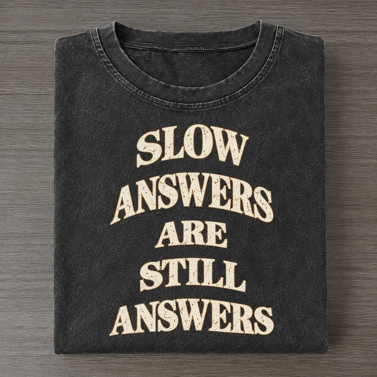 Slow Answers Are Still Answers Quiet Statements Vintage T-shirt – Black