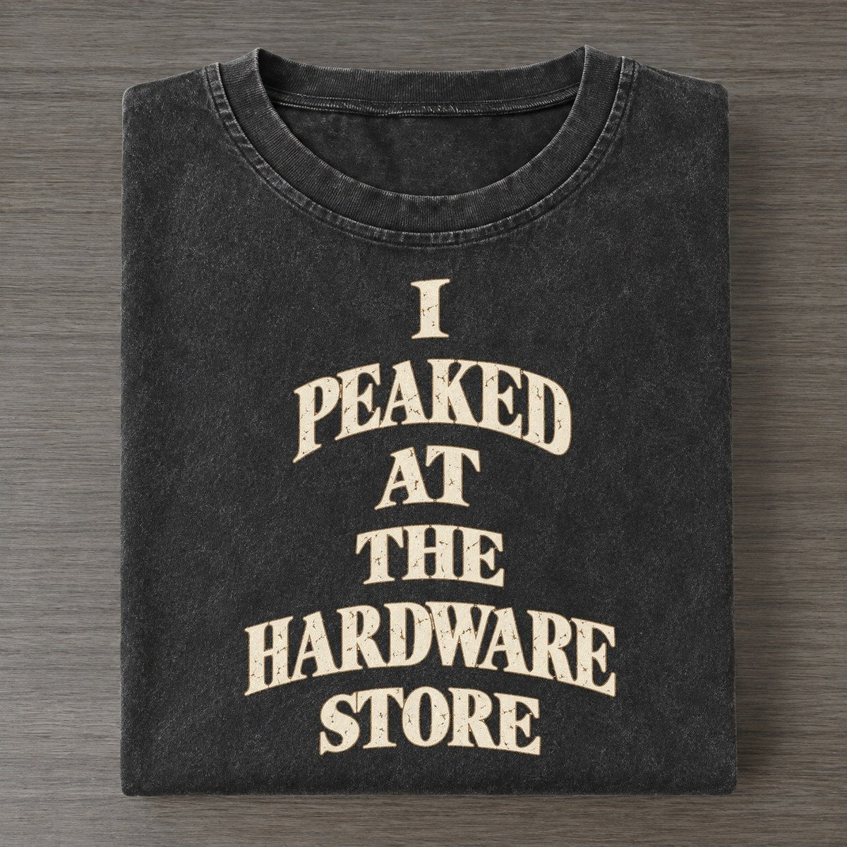 I Peaked At The Hardware Store Quiet Statements Vintage T-shirt – Black