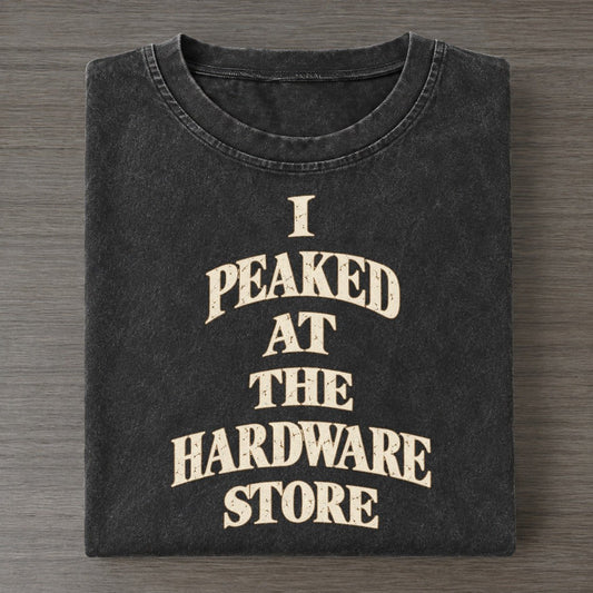 I Peaked At The Hardware Store Quiet Statements Vintage T-shirt – Black