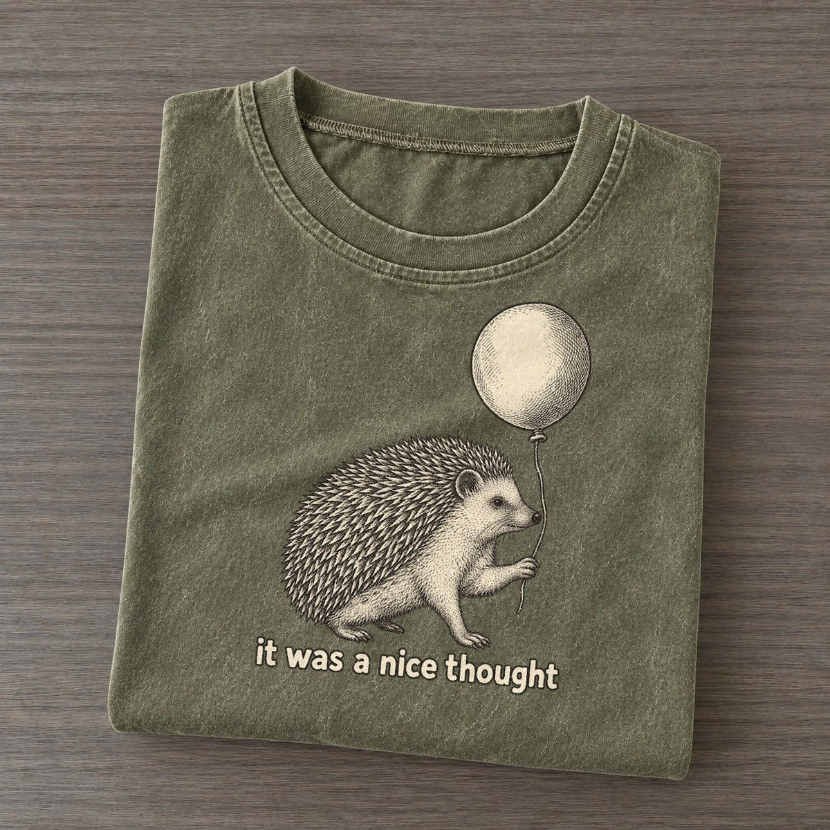 Hedgehog It Was A Nice Thought Unbothered Creatures Vintage T-shirt – Army Green