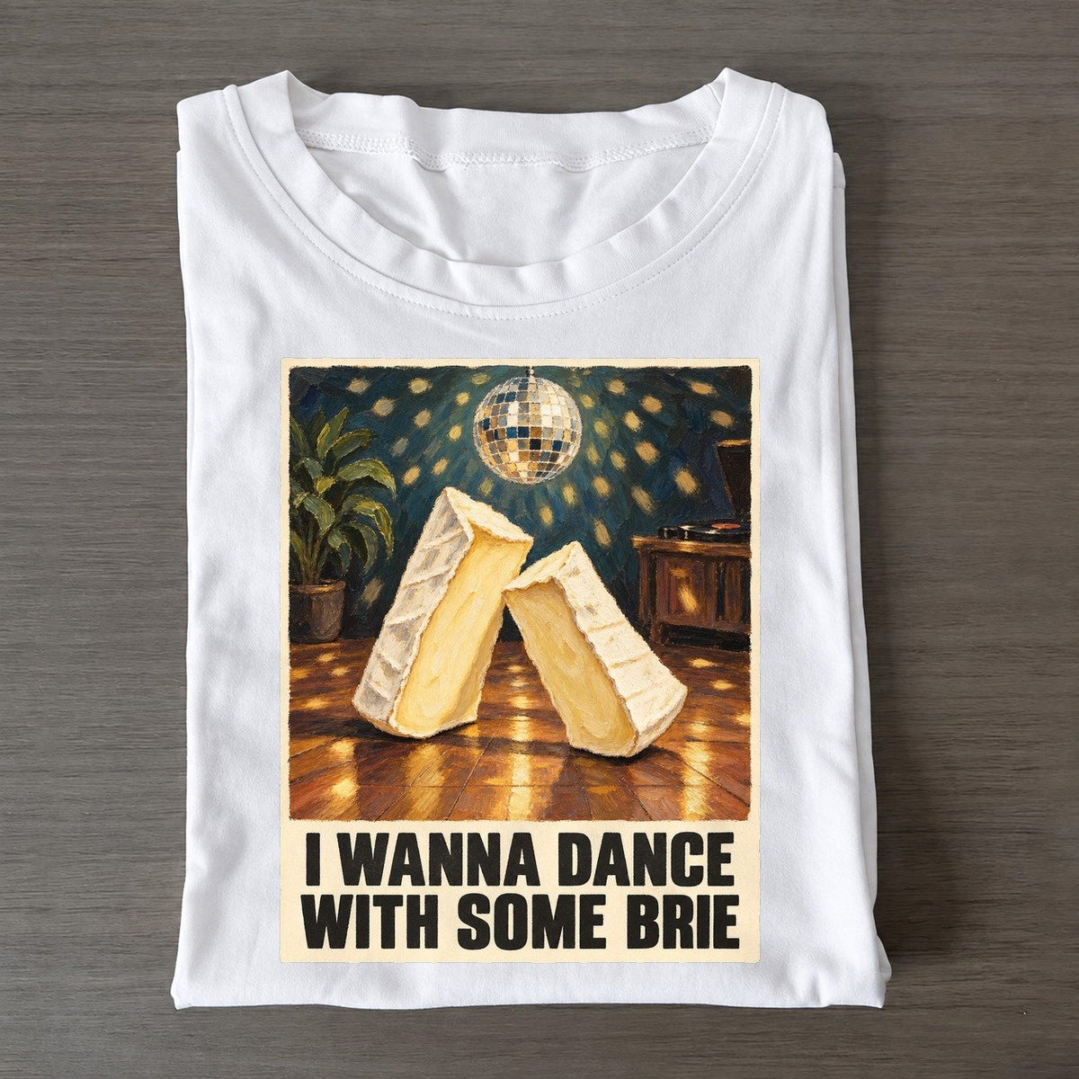 I Wanna Dance With Some Brie Painted Pop Culture Pun Classic T-shirt – White