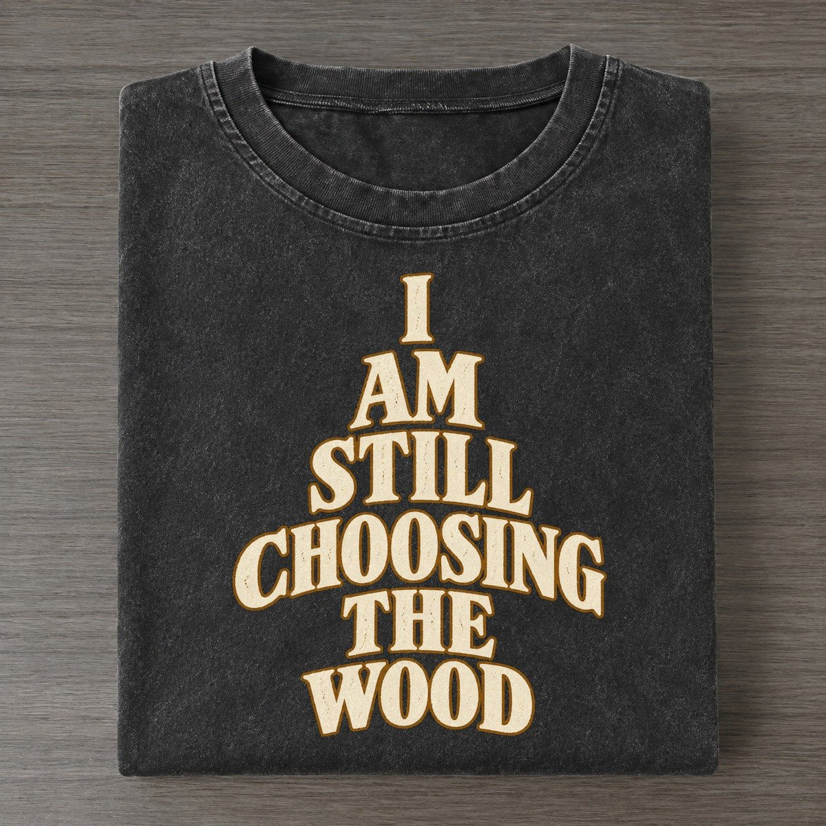 I Am Still Choosing The Wood Quiet Statements Vintage T-shirt – Black