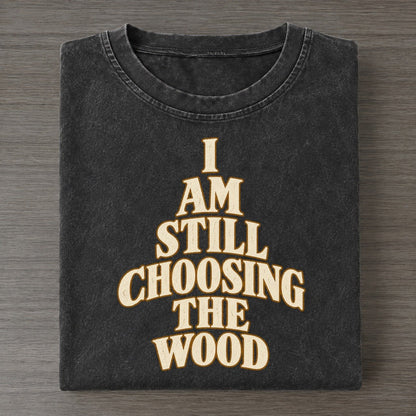 I Am Still Choosing The Wood Quiet Statements Vintage T-shirt – Black