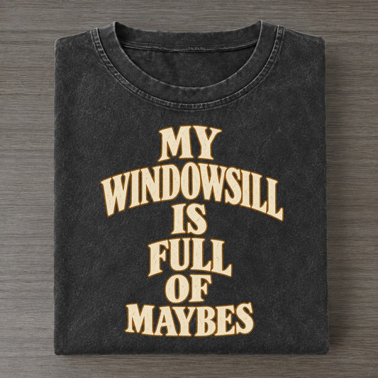 My Windowsill Is Full Of Maybes Quiet Statements Vintage T-shirt – Black