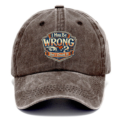 I May Be Wrong But I Doubt It Classic Cap – Brown