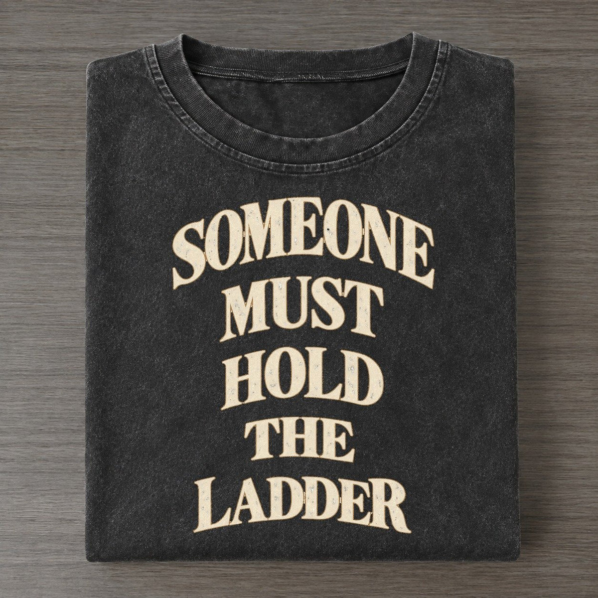 Someone Must Hold The Ladder Quiet Statements Vintage T-shirt – Black