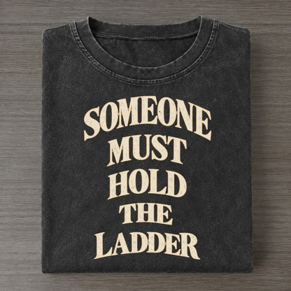 Someone Must Hold The Ladder Quiet Statements Vintage T-shirt – Black