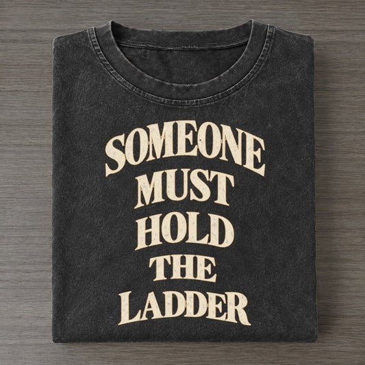 Someone Must Hold The Ladder Quiet Statements Vintage T-shirt – Black
